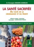 Christophe Girardin Andreani - La santé sacrifiée au culte de la croissance et du profit - Métaux lours, pesticides, nucléaire, alimentation poison - Agissons tous ensemble tant qu'il est encore temps.