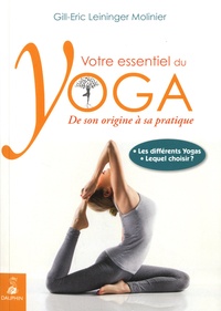 Gill-Éric Leininger-Molinier - Votre essentiel du Yoga - De son origine à sa pratique.