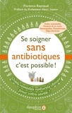 Florence Raynaud - Se soigner sans antibiotiques, c'est possible ! - Quels remèdes naturels pour choisir votre santé ?.
