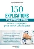 Gérard Leborgne - 150 explications d'un médecin de terrain - Vous accompagner pour mieux vous soigner.