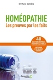 Marc Dellière - Homéopathie - Les preuves par les faits : 60 maladies courantes, 40 questions-réponses pour toute la famille.