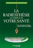 Alain Bouchet et Claudie Bouchet - La radiesthésie au service de votre santé - Les principes de base et leur mise en pratique.