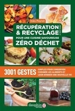 Inès Peyret - Récupération & recyclage pour une cuisine savoureuse zéro déchet - 3001 Gestes simples pour conserver, cuisiner les aliments et leur donner une nouvelle vie.