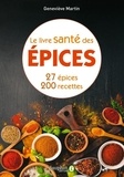 Geneviève Martin - Le livre santé des épices - 27 épices et leurs bienfaits sur la santé. Comment les intégrer dans la cuisine avec 200 recettes.