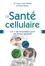 Jean-Louis Vidalo et René Olivier - La Santé cellulaire - Les 5 incontournables pour une forme optimale.