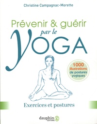 Christine Campagnac Morette - Prévenir & guérir par le yoga - Exercices et postures.