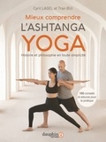 Cyril Lagel et Tran Bui - Mieux comprendre l'Ashtanga yoga - Histoire et philosophie en toute simplicité.