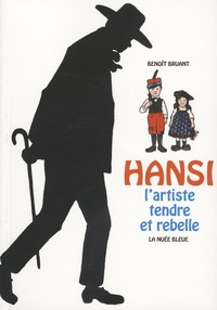 Benoît Bruant - Hansi - L'artiste tendre et rebelle.