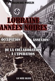 François Moulin - Lorraine, années noires - De la collaboration à l'épuration.