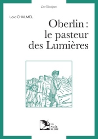 Loïc Chalmel - Oberlin - Le pasteur des Lumières.