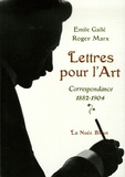 Emile Galle et Roger Marx - Lettres pour l'Art - Correspondance 1882-1904.