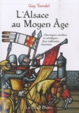 Guy Trendel - L'Alsace au Moyen Age - Chroniques insolites et véridiques d'un millénaire fascinant.