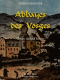 Damien Parmentier - Abbayes des Vosges - Quinze siècles d'histoire.