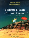 Christian Jolibois et Christian Heinrich - 'S kleine bibbele will àn 's meer (La petite poule qui voulait voir la mer) - Edition bilingue alsacien-français.
