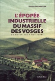 Damien Parmentier - L'épopée industrielle du massif des Vosges - Du Moyen Age à nos jours.