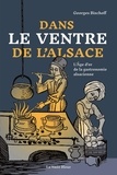 Georges Bischoff - Dans le ventre de l'Alsace - L'âge d'or de la gastronomie alsacienne.