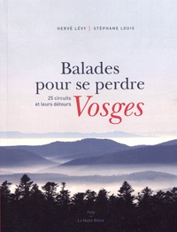 Hervé Lévy et Stéphane Louis - Balades pour se perdre Vosges - 25 circuits et leurs détours.