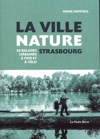 Marie Hoffsess - La ville nature, Strasbourg - 30 balades urbaines à pied et à vélo.
