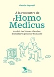Claudia Siegwald et Adrien Weber - A la rencontre de l'homo medicus - Au-delà des blouses blanches, des histoires pleines d'humanité.