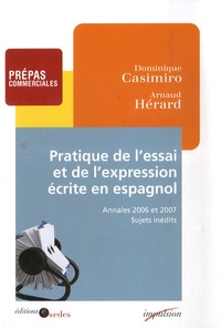 Dominique Casimiro et Arnaud Hérard - Pratique de l'essai et de l'expression écrite en espagnol.