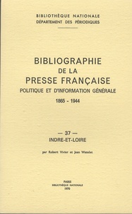Robert Vivier et Jean Watelet - Bibliographie de la presse française politique et d'information générale des origines 1865-1944 - Indre-et-Loire (37).