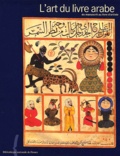 Annie Vernay-Nouri et  Collectif - L'Art Du Livre Arabe. Du Manuscrit Au Livre D'Artiste.