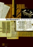 Christian Jacob - Des Alexandries. Volume 1, Du Livre Au Texte.