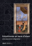 Annie Vernay-Nouri - Enluminures en terre d'Islam - Entre abstraction et figuration.