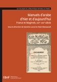  Collectif - Manuels d'arabe d'hier et d'aujourd'hui. France et Maghreb, 19e-21e siècle.