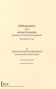 Wojciech Kolecki - Bibliographie de la presse française politique et d'information générale des origines à 1944 - Alpes-de-Haute-Provence 4 (anciennement Basses-Alpes).