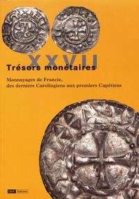 Frédérique Duyrat - Monnayages de Francie, des derniers Carolingiens aux premiers Capétiens.