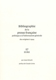 Anne Brisach - Bibliographie de la presse française politique et dinformation générale des origines à 1944 - Eure (27).