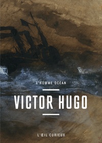 Marie-Laure Prévost - Victor Hugo - L'homme océan.