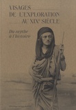 Hélène Blais et Olivier Loiseaux - Visages de l'exploration au XIXe siècle - Du mythe à l'histoire.