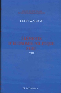 Auguste Walras et Léon Walras - Oeuvres économiques complètes - Tome 8, Eléments d'économie politique pure.