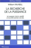 William Mcneil - La Recherche De La Puissance. Technique, Force Armee Et Societe Depuis L'An Mil.