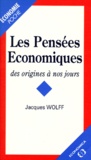 Jacques Wolff - Les Pensees Economiques. Des Origines A Nos Jours.