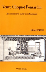Michel Etienne - Veuve Clicquot Ponsardin - Aux origines d'un grand vin de Champagne.