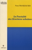 Pierre Frankhauser - La fractalité des structures urbaines.
