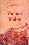 Jean Peter - Vauban et Toulon - Histoire de la construction d'un port-arsenal sous Louis XIV.