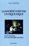 Pierre Dockès - La Societe N'Est Pas Un Pique-Nique. Leon Walras Et L'Economie Sociale.