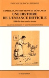 Pascale Quincy-Lefebvre - Une histoire de l'enfance difficile - Familles, institutions et déviances (1880-fin des années trente).