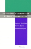 Rémi Barré et Robert Boyer - Les systèmes d'innovation - À l'ère de la globalisation.