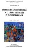 Pierre Cambot - La protection constitutionnelle de la liberté individuelle en France et en Espagne.