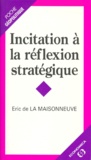 Eric de La Maisonneuve - Incitation à la réflexion stratégique.