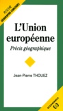 Jean-Pierre Thouez - L'Union Europeenne. Precis Geographique.