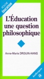 Anne-Marie Drouin-Hans - L'éducation, une question philosophique.