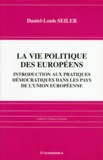 Daniel-Louis Seiler - La Vie Politique Des Europeens. Introduction Aux Pratiques Democratiques Dans Les Pays De L'Union Europeenne.