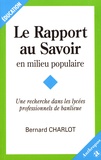 Bernard Charlot - Le rapport au savoir en milieu populaire - Une recherche dans les lycées professionnels de banlieue.