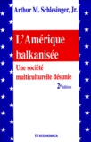 Arthur Schlesinger - L'Amerique Balkanisee. Une Societe Multiculturelle Desunie, 2eme Edition.